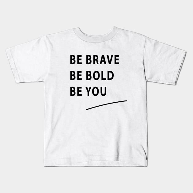 Be Brave Be Bold Be You quote Dominique Provost-Chalkley Kids T-Shirt by BiancaEm